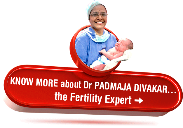 KNOW MORE about Dr PADMAJA DIVAKARthe Fertility Expert